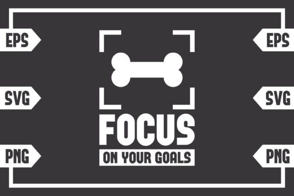 Focus on Your Goals - Dog Bone