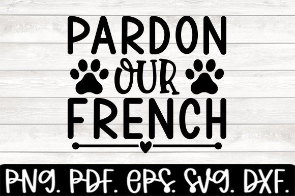 Pardon Our French Funny Dog